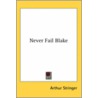 Never Fail Blake door Arthur Stringer