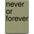 Never or Forever
