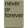 Never or Forever door Michael A. Blanchard