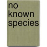 No Known Species door Stephen N. Berberich