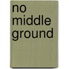 No Middle Ground door Gary L. Villamor