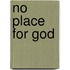 No Place for God