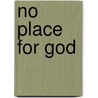 No Place for God by Moyra Doorly