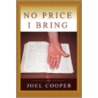No Price I Bring by Joel A. Cooper