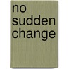 No Sudden Change door Dickie L. Robbins