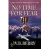 No Time For Fear by W.B. Berry