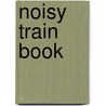 Noisy Train Book by Sam Taplin