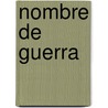 Nombre de Guerra by Claudio Zeiger