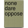 None Dare Oppose by John Macleod