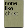 None Like Christ by Octavius Winslow