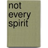 Not Every Spirit door Christopher Morse