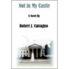 Not In My Castle door Robert J. Calcagno