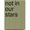 Not In Our Stars door Joyce Murial