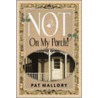 Not On My Porch! by Pat Mallory