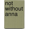 Not Without Anna door Vicki M. Taylor