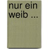 Nur Ein Weib ... door Hans Wachenhusen