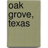 Oak Grove, Texas door Miriam T. Timpledon