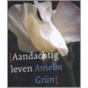 Aandachtig leven by Anselm Grün