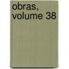 Obras, Volume 38 door Josï¿½ Marï¿½A. Roa Bï¿½Rcena