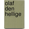 Olaf Den Hellige by Johan Bojer