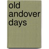 Old Andover Days door Sarah Stuart Robbins