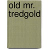 Old Mr. Tredgold by Oliphant