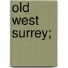 Old West Surrey; door Gertrude Jekyll