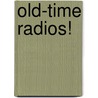 Old-Time Radios! by Joseph J. Carr