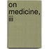 On Medicine, Iii