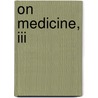 On Medicine, Iii by Celsus