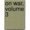 On War, Volume 3 by James John Graham