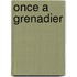 Once A Grenadier