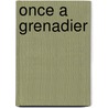 Once A Grenadier door Oliver Lindsay
