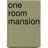 One Room Mansion by Miriam T. Timpledon