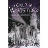 Only In Whistler door Stephen Vogler