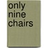 Only Nine Chairs