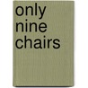 Only Nine Chairs door Karen Ostrove