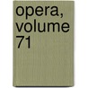 Opera, Volume 71 by Wilhelm Dindorf