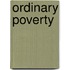 Ordinary Poverty