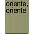 Oriente, Oriente