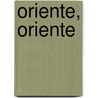 Oriente, Oriente by Tom Coraghessan Boyle