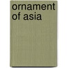 Ornament Of Asia by Alice Kavounas