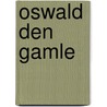 Oswald Den Gamle door Johan Fredrik Johnsson