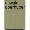 Oswald Oberhuber door Onbekend