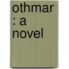 Othmar : A Novel by 1839-1908 Ouida