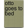 Otto Goes to Bed door Todd Parr
