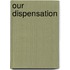 Our Dispensation