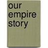 Our Empire Story by H.E. Marshall