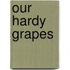 Our Hardy Grapes door J. M. Knowlton