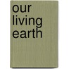 Our Living Earth by Yann Arthus-Bertrand